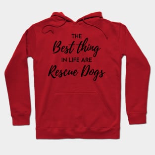 The best thing in life are rescue dogs Hoodie